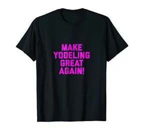 Make Yodeling Great Again T-shirt Gift Tee MAGA DTS